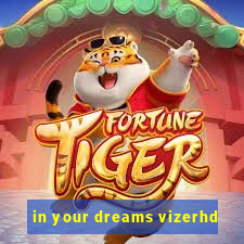 in your dreams vizerhd